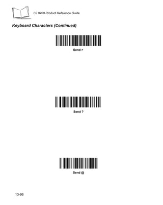 LS 9208 Product Reference Guide



Keyboard Characters (Continued)




                                    Send >




                                    Send ?




                                    Send @




 13-98
 