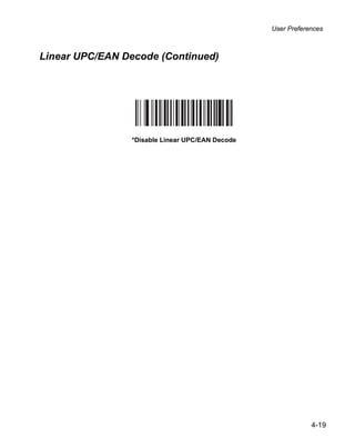 User Preferences



Linear UPC/EAN Decode (Continued)




                 *Disable Linear UPC/EAN Decode




                                                              4-19
 