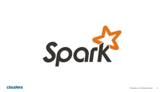 6© Cloudera, Inc. All rights reserved.
 