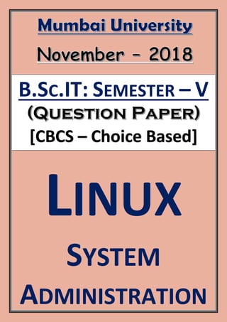 B.SC.IT: SEMESTER – V
[CBCS – Choice Based]
LINUX
SYSTEM
ADMINISTRATION
 