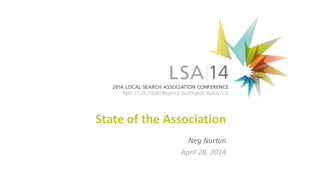 State of the Association
Neg Norton
April 28, 2014
 