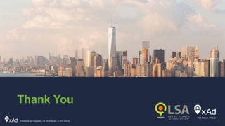 Thank You
Confidential and Proprietary | Do Not Distribute | © 2016 xAd, Inc.
 