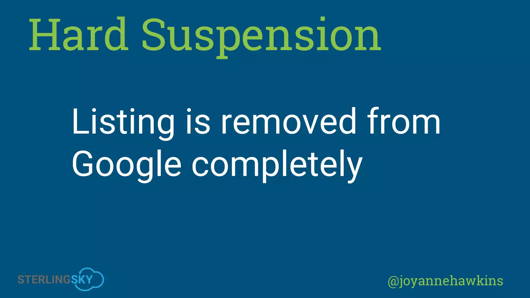 @joyannehawkins
Hard Suspension
Listing is removed from
Google completely
 