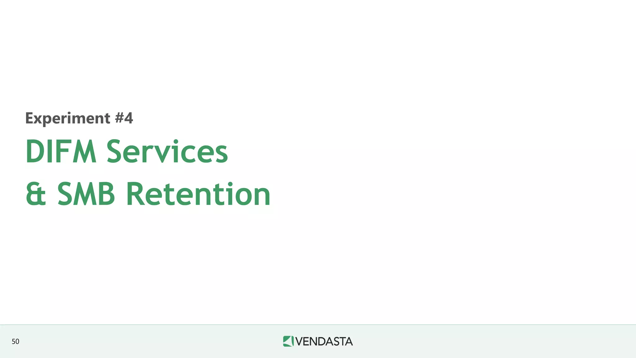 Experiment #4
DIFM Services
& SMB Retention
50
 