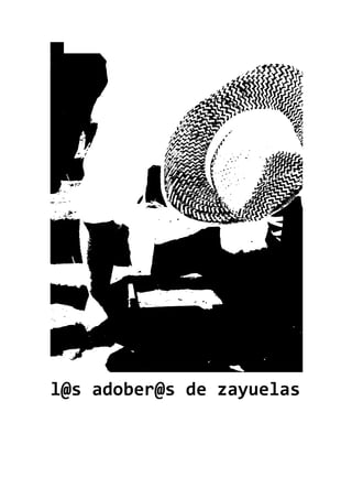 l@s adober@s de zayuelas / rubén lagunas tello
- 1 -
l@s adober@s de zayuelas
 