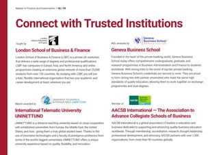 MSc awarded by
Geneva Business School
Founded in the heart of the private banking world, Geneva Business
School today offers comprehensive undergraduate, graduate, and
research programmes in Business Administration and Finance to students
worldwide. With strong links to the world of top-tier private banking,
Geneva Business School’s credentials are second to none. They are proud
to form strong ties with partner universities who meet the same high
standards of quality education, allowing them to work together on exchange
programmes and dual degrees.
Master awarded by
International Telematic University
UNINETTUNO
UNINETTUNO is a distance teaching university based on close cooperation
with established universities from Europe, the Middle East, the United
States, and Asia - giving them a truly global student base. Thanks to the
use of innovative technologies and a faculty of prestigious professors from
some of the world’s biggest universities, UNINETTUNO offers a unique
university experience based on quality, flexibility, and innovation.
Taught by
London School of Business & Finance
London School of Business & Finance (LSBF) is a private UK institution
that delivers a wide range of degrees and professional qualifications.
LSBF has campuses in Europe, Asia, and North America, and online
programmes creating an extensive global network of more than 25,000
students from over 150 countries. By studying with LSBF, you will join
a lean, flexible, international organisation that has your academic and
career development at heart, wherever you are.
Member of
AACSB International — The Association to
Advance Collegiate Schools of Business
AACSB International is a global association of leaders in education and
business dedicated to supporting and advancing quality business education
worldwide. Through membership, accreditation, research, thought leadership,
professional development, and advocacy, AACSB partners with over 1,500
organizations, from more than 90 countries globally.
Connect with Trusted Institutions
Master in Finance and Investments • 16 / 19
 