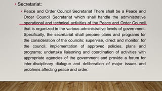 • Secretariat:
• Peace and Order Council Secretariat There shall be a Peace and
Order Council Secretariat which shall hand...