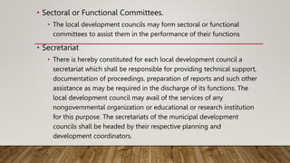 • Sectoral or Functional Committees.
• The local development councils may form sectoral or functional
committees to assist...