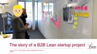 Géraud de Laval - Product Designer - geraud.delaval@romande-energie.ch
LSBR#5
IMAGE Solvalor WS
The story of a B2B Lean startup project
 