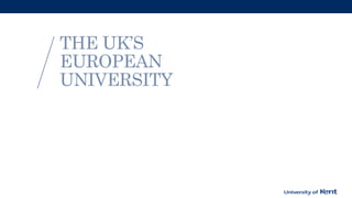 THE UK’S
EUROPEAN
UNIVERSITY
www.kent.ac.uk
 