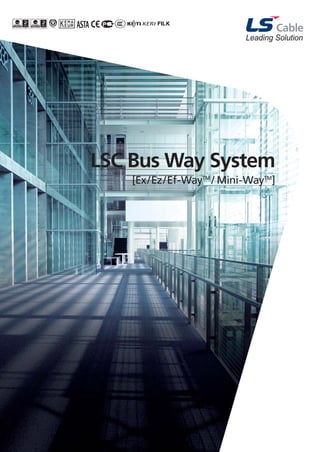 Leading Solution
LSC Bus Way System
[Ex/Ez/Ef-WayTM
/ Mini-WayTM
]
 