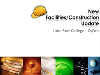 New Facilities/ConstructionUpdate Lone Star College - CyFair 