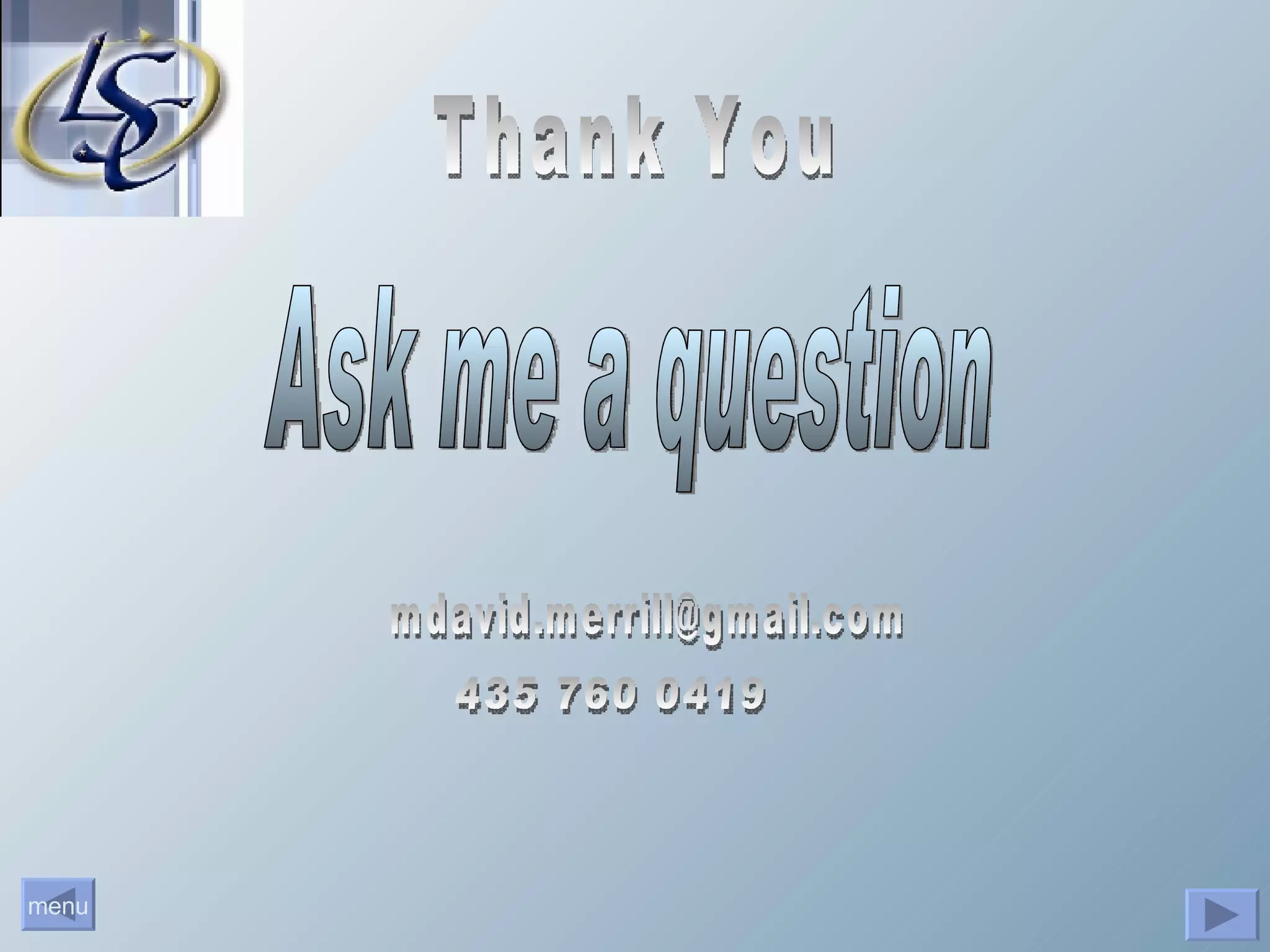 Ask me a question Thank You [email_address] 435 760 0419 
