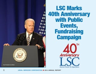 FLORIDA
Bay Area Legal Services
Coast to Coast Legal Aid
	 of South Florida
Community Legal Services
	 of Mid-Florida
Florida Rural Legal Services
Legal Services of Greater
	Miami
Legal Services of North
	Florida
Three Rivers Legal Services
GEORGIA
Atlanta Legal Aid Society
Georgia Legal Services
	Program
HAWAII
Legal Aid Society of Hawaii
IDAHO
Idaho Legal Aid Services
ILLINOIS
Land of Lincoln Legal
	 Assistance Foundation
Legal Assistance
	 Foundation of
	 Metropolitan Chicago
Prairie State Legal Services
INDIANA
Indiana Legal Services
IOWA
Iowa Legal Aid
KANSAS
Kansas Legal Services
KENTUCKY
Appalachian Research and
	 Defense Fund
	 of Kentucky
Kentucky Legal Aid
Legal Aid of the Blue Grass
Legal Aid Society
LOUISIANA
Acadiana Legal Service
	Corporation
Legal Services of North
	Louisiana
Southeast Louisiana Legal
	 Services Corporation
MAINE
Pine Tree Legal Assistance
MARYLAND
Legal Aid Bureau
MASSACHUSETTS
Community Legal Aid
Merrimack Valley Legal
	Services
South Coastal Counties
	 Legal Services
Volunteer Lawyers Project
	 of the Boston Bar
	Association
MICHIGAN
Legal Aid and Defender
	Association
Legal Aid of Western
	Michigan
Legal Services of Eastern
	Michigan
Legal Services of Northern
	Michigan
Legal Services of South
	 Central Michigan
Michigan Indian Legal
	Services
MINNESOTA
Anishinabe Legal Services
Central Minnesota Legal
	Services
Legal Aid Service of
	 Northeastern Minnesota
Legal Services of Northwest
	 Minnesota Corporation
Southern Minnesota
	 Regional Legal Services
MISSISSIPPI
Mississippi Center for Legal
	Services
North Mississippi Rural
	 Legal Services
MISSOURI
Legal Aid of Western
	Missouri
Legal Services of Eastern
	Missouri
Legal Services of Southern
	Missouri
Mid-Missouri Legal Services
	Corporation
MONTANA
Montana Legal Services
	Association
NEBRASKA
Legal Aid of Nebraska
NEVADA
Nevada Legal Services
NEW HAMPSHIRE
Legal Advice  Referral
	Center
NEW JERSEY
Central Jersey Legal
	Services
Essex-Newark Legal
	 Services Project
Legal Services of Northwest
	Jersey
Northeast New Jersey Legal
	 Services Corporation
Ocean-Monmouth Legal
	Services
South Jersey Legal Services
NEW MEXICO
New Mexico Legal Aid
NEW YORK
Legal Aid Society of Mid-
	 New York
Legal Aid Society of
	 Northeastern New York
Legal Assistance of Western
	 New York
Legal Services NYC
Legal Services of the
	 Hudson Valley
Nassau/Suffolk Law
	 Services Committee
Neighborhood Legal
	Services
NORTH CAROLINA
Legal Aid of North Carolina
NORTH DAKOTA
Legal Services of North
	Dakota
OHIO
Community Legal Aid
	Services
Legal Aid of Western Ohio
Legal Aid Society of Greater
	Cincinnati
Ohio State Legal Services
The Legal Aid Society of
	Cleveland
OKLAHOMA
Legal Aid Services of
	Oklahoma
Oklahoma Indian Legal
	Services
OREGON
Legal Aid Services of
	Oregon
PENNSYLVANIA
Laurel Legal Services
Legal Aid of Southeastern
	Pennsylvania
MidPenn Legal Services
Neighborhood Legal
	 Services Association
Northwestern Legal
	Services
North Penn Legal Services
Philadelphia Legal
	 Assistance Center
Southwestern Pennsylvania
	 Legal Services
RHODE ISLAND
Rhode Island Legal Services
SOUTH CAROLINA
South Carolina Legal
	Services
SOUTH DAKOTA
Dakota Plains Legal
	Services
East River Legal Services
TENNESSEE
Legal Aid of East Tennessee
Legal Aid Society of Middle
	 Tennessee and the
	Cumberlands
Memphis Area Legal
	Services
West Tennessee Legal
	Services
TEXAS
Legal Aid of NorthWest
	Texas
Lone Star Legal Aid
Texas RioGrande Legal Aid
UTAH
Utah Legal Services
VERMONT
Legal Services Law Line of
	Vermont
VIRGINIA
Blue Ridge Legal Services
Central Virginia Legal Aid
	Society
Legal Aid Society of Eastern
	Virginia
Legal Services of Northern
	Virginia
Southwest Virginia Legal Aid
	Society
Virginia Legal Aid Society
WASHINGTON
Northwest Justice Project
WEST VIRGINIA
Legal Aid of West Virginia
WISCONSIN
Legal Action of Wisconsin
Wisconsin Judicare
WYOMING
Legal Aid of Wyoming
U.S. Territories
AMERICAN SAMOA
American Samoa Legal Aid
GUAM
Guam Legal Services
	Corporation
MICRONESIA
Micronesian Legal Services
PUERTO RICO
Community Law Office
Puerto Rico Legal Services
VIRGIN ISLANDS
Legal Services of the Virgin
	Islands
ALABAMA
Legal Services Alabama
ALASKA
Alaska Legal Services
	Corporation
ARIZONA
Community Legal Services
DNA-Peoples Legal
	Services
Southern Arizona Legal Aid
ARKANSAS
Center for Arkansas Legal
	Services
Legal Aid of Arkansas
CALIFORNIA
Bay Area Legal Aid
California Indian Legal
	Services
California Rural Legal
	Assistance
Central California Legal
	Services
Greater Bakersfield
	 Legal Assistance
Inland Counties Legal
	Services
Legal Aid Foundation of
	 Los Angeles
Legal Aid Society of Orange
	County
Legal Aid Society of San
	Diego
Legal Services of Northern
	California
Neighborhood Legal
	Services of Los
Angeles County
COLORADO
Colorado Legal Services
CONNECTICUT
Statewide Legal Services
	 of Connecticut
DELAWARE
Legal Services Corporation
	 of Delaware
DISTRICT OF COLUMBIA
Neighborhood Legal
	 Services Program of
	 the District of Columbia
LEGAL SERVICES CORPORATION n 2014 ANNUAL REPORT 7
 