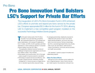 25
40th Anniversary
LEGAL SERVICES CORPORATION n 2014 ANNUAL REPORT
(TOP) The Urban Youth Choir of DC
(MIDDLE) Executive directors of LSC-funded legal aid programs
(BOTTOM) Executive directors who have served their LSC-
funded legal aid organizations for 40 years or more received
special recognition at the LSC 40th Anniversary Conference
Left to right: Steve Gottlieb, Executive Director, Atlanta Legal
Aid Society; Greg Knoll, Executive Director, Legal Aid Society
of San Diego; Neil Dudovitz, Executive Director, Neighborhood
Legal Services of Los Angeles County; Jon Asher, Executive
Director, Colorado Legal Services; David Hall, Executive
Director, Texas RioGrande Legal Aid, Inc.; Richard Austin,
Executive Director, Legal Services of the Virgin Islands, Inc.; Ben
Cole, Executive Director, North Mississippi Rural Legal Services,
Inc.; Robert V. Racunas, Executive Director, Neighborhood Legal
Services of Pennsylvania; Wilhelm H. Joseph Jr., Executive
Director, Legal Aid Bureau Inc.; Bob Cohen, Executive Director,
Legal Aid Society of Orange County, Inc.
 