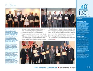 LEGAL SERVICES CORPORATION n 2014 ANNUAL REPORT
Pro Bono
28
(OPPOSITE, TOP LEFT) Left to
right: Texas 2014 Pro Bono
Award Reception: Richard L.
Tate, Partner, Tate, Moerer
 King L.L.C., Chair, Texas
Access to Justice Foundation;
Eduardo V. Rodriquez,
Managing Attorney, Malaise
Law Firm, pro bono volunteer,
Texas RioGrande Legal Aid;
Bruce Moseley, attorney,
program director, Paralegal
Studies at Amarillo College,
pro bono volunteer, Legal
Aid of Northwest Texas;
Jane S. Shin, sole practi-
tioner; Christopher V. Bacon,
Counsel, Vinson  Elkins;
Sally L. Crawford, partner and
public service coordinator,
Jones Day
(OPPOSITE, TOP RIGHT) Left
to right: Iowa 2014 Pro Bono
Award Reception: John Levi,
LSC Board Chairman; Tim
Tripp, attorney, Tripp, P.C., pro
bono volunteer, Iowa Legal
Aid; Brian Peters, attorney,
Kintzinger Law Firm PLC, pro
bono volunteer, Iowa Legal
Aid; Steve Jackson, attorney,
Lynch Dallas P.C., pro bono
volunteer, Iowa Legal Aid;
Scott M. Brennan, accepting
on behalf of the Davis Brown
law firm; and Jim Sandman,
LSC President. (Not Pictured:
Tommy Lynn Miller, retired
attorney, Iowa Legal Aid, pro
bono volunteer, HELP Legal
Assistance.)
a critical resource in addressing the civil legal needs
of the low-income community. Private practitioners,
in-house corporate counsel, retired lawyers, law stu-
dents, and paralegals are eager to assist by donating
their time.
Every LSC grantee is required to spend an amount
equal to 12.5% of its basic field grant to involve private
attorneys in the delivery of civil legal assistance to
eligible clients. In 2014, pro bono cases represented
12.8% of all cases closed—the largest number in
LSC’s history. LSC has worked diligently to expand
pro bono services by implementing the recommen-
dations of the LSC Board of Directors’ Pro Bono Task
Force, which issued a report in 2012. LSC has:
• Published a new Private Attorney Involvement
(PAI) regulation in the Federal Register that be-
came effective in November 2014.
• Developed a new pro bono toolkit web page that in-
cludes approximately 40 examples of best practices.
Executive directors representing recipients of the 2014 Pro Bono Innovation Fund are recognized during the LSC 40th
Anniversary Conference.
 