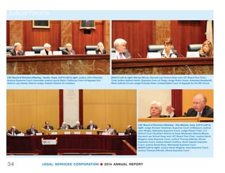 LEGAL SERVICES CORPORATION n 2014 ANNUAL REPORT 33
Judicial Forums
White House Forum on Increasing Access to Justice. Panel: “Public-Private Partnerships.”
(LEFT) Left to right: Catherine Weiss, Partner  Chair, Lowenstein Center for the Public
Interest at Lowenstein Sandler; Diane K. Smith, Executive Director, Legal Services of
Northwest Jersey, Inc.
(CENTER) Left to right: Sylvia A. Ayler, Director, Merck Office of General Counsel, Merck
Sharp  Dohme Corporation; Jim Sandman, LSC President
(RIGHT) Left to right: Anne Geraghty Helms, Pro Bono Counsel, DLA Piper; Diana C. White,
Executive Director, LAF (formerly Legal Assistance Foundation of Metropolitan Chicago)
(LEFT) Left to right: Catherine Weiss, Partner  Chair, Lowenstein Center for the Public
Interest at Lowenstein Sandler; Diane K. Smith, Executive Director, Legal Services of
Northwest Jersey, Inc.; Sylvia A. Ayler, Director, Merck Office of General Counsel, Merck
Sharp  Dohme Corporation; Jim Sandman, LSC President; Anne Geraghty Helms, Pro Bono
Counsel, DLA Piper; Diana C. White, Executive Director, LAF (formerly Legal Assistance
Foundation of Metropolitan Chicago); Brett J. Strand, Counsel, Office of the General Counsel,
3M Company; Jessie R. Nicholson, Chief Executive Officer, Southern Minnesota Regional
Legal Services, Inc.
(RIGHT) Left to right: Brett J. Strand, Counsel, Office of the General Counsel, 3M Company;
Jessie R. Nicholson, Chief Executive Officer, Southern Minnesota Regional Legal Services, Inc.
 