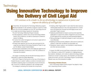 LEGAL SERVICES CORPORATION n 2014 ANNUAL REPORT 35
Judicial Forums
LSC Board of Directors Meeting – Albany, New York.
(LEFT): LSC Board Chair John G. Levi
(RIGHT) “Judicial Initiatives to Improve Access to
Justice.” Left to right: Chief Justice Paul Reiber,
Vermont Supreme Court; former LSC President Helaine
Barnett; New York Court of Appeals Chief Judge
Jonathan Lippman; Judge Fern Fisher, Director of the
New York State Courts Access to Justice Program and
Deputy Chief Administrative Judge for New York City
Courts
“Litigants Without Lawyers.” (LEFT) Left to right: Chief Justice Nathan Hecht, Supreme Court of
Texas; Justice Carol Hunstein, Supreme Court of Georgia; LSC President Jim Sandman
(RIGHT) Left to right: Justice Janice Holder, Tennessee Supreme Court; Justice Jess Dickinson,
Supreme Court of Mississippi
House Briefing
 
