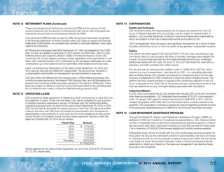 LEGAL SERVICES CORPORATION n 2014 ANNUAL REPORT
Financials
54
NOTE 8	 GRANTS AND CONTRACTS EXPENSE
Grants and contracts expense for the years ended September 30, 2014 and 2013
consists of the following:
	 2014 	 2013
	 Basic Field Programs 	 $ 335,824,344 	 $ 316,345,623 	
	 US Court of Veterans Appeals 	 2,501,329 	 2,521,819
	 Hurricane Sandy Relief 	 - 	 874,041
	 Grant From Other Funds 	 63,266 	 329,298
	 Pro Bono Innovation 	 2,375,000 	 -
	 Technology Initiatives 	 6,682,679 	 914,080
	 Grants Recoveries 	 (325,638) 	 (56,302)
	 Total 		 $ 347,120,980 	 $ 320,928,559
NOTE 9	 MANAGEMENT AND GRANTS OVERSIGHT
Management and grants oversight expenses for the years ended September 30,
2014 and 2013 consists of the following:
	 2014 	 2013
	 Compensation and benefits 	 $ 12,114,233 	 $ 11,939,766 	
	 Temporary employee pay 	 580,203 	 628,522
	 Consulting 	 543,546 	 419,958
	 Travel and transportation 	 786,868 	 646,424
	 Communications 	 85,499 	 83,088
	 Occupancy cost 	 1,711,442 	 1,710,000
	 Printing and reproduction 	 57,456 	 59,448
	 Other operating expenses 	 808,732 	 747,054
	 Capital expenditures 	 144,351 	 50,294
		 Total 	 $ 16,832,330 	 $ 16,284,554
	 Depreciation and amortization 	 240,954 	 262,709
	 Loss on disposal of assets 	 - 	 544
	 Less: capitalized assets 	 (144,351) 	 (50,294)
		 Total 	 $ 16,928,933 	 $ 16,497,513
NOTE 10	 OFFICE OF INSPECTOR GENERAL
LSC’s Office of Inspector General expenses for the years ended September 30, 2014
and 2013 were as follows:
	 2014 	 2013
	 Compensation and benefits 	 $ 4,018,029 	 $ 3,928,043 	
	 Temporary employee pay 	 11,150 	 9,775
	 Consulting 	 332,890 	 340,229
	 Travel and transportation 	 236,310 	 218,597
	 Communications 	 29,482 	 21,436
	 Occupancy cost 	 4,075 	 -
	 Printing and reproduction 	 13,020 	 8,496
	 Other operating expenses 	 81,483 	 73,121
	 Capital expenditures 	 9,971 	 38,253
		 Total 	 $ 4,736,410 	 $ 4,637,950
	 Less: capitalized assets 	 (9,971) 	 (38,253)
		 Total 	 $ 4,726,439 	 $ 4,599,697
NOTE 11	 FUNDRAISING
LSC’s Fundraising expenses for the years ended September 30, 2014 and 2013
were as follows:
	 2014 	 2013
	 Compensation and benefits 	 $ 218,516 	 $ 32,852 	
	 Temporary employee pay 	 9,945 	 70
	 Consulting 	 74,329 	 8,138
	 Travel and transportation 	 299,471 	 57
	 Communications 	 816 	 130
	 Printing and reproduction 	 10,045 	 -
	 Other operating expenses 	 110,769 	 -
		 Total 	 $ 723,891 	 $ 41,247
NOTE 12	 RETIREMENT PLANS
Pursuant to the Legal Services Corporation Act, all officers and employees hired be-
fore October 1, 1988, are participants in the Civil Service Retirement System (“CSRS”),
although they are neither officers nor employees of the federal government. The CSRS
plan is administered by the United States Office of Personnel Management (“OPM”).
LSC makes CSRS contributions at rates applicable to agencies of the federal gov-
ernment. The contributions do not equal the full service cost of the pension expense,
which is the actuarial present value of benefits attributed to services rendered by
covered employees during the accounting period. The measurement of service cost
requires the use of actuarial cost methods to determine the percentage of the em-
ployees’ basic compensation sufficient to fund their projected pension benefit.
 