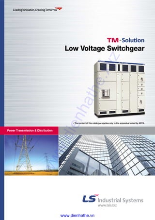 Power Transmission & Distribution
Low Voltage Switchgear
* The content of this catalogue applies only to the apparatus tested by ASTA.
www.dienhathe.xyz
www.dienhathe.vn
 