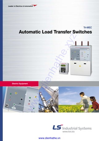 Electric Equipment
Leader in Electrics & Automation
Tri-MEC
Automatic Load Transfer Switcheswww.dienhathe.xyz
www.dienhathe.vn
 