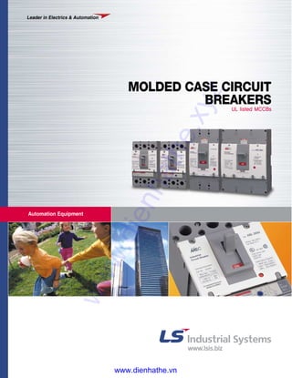Automation Equipment
MOLDED CASE CIRCUIT
BREAKERSUL listed MCCBs
Leader in Electrics & Automation
www.dienhathe.xyz
www.dienhathe.vn
 