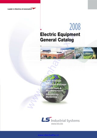2008
Leader in Electrics & Automation
Electric Equipment
General Catalog
www.dienhathe.xyz
www.dienhathe.vn
 