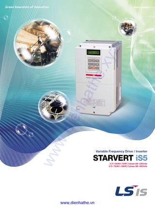 Variable Frequency Drive / Inverter
STARVERT iS50.75 -55kW(1-75HP) 3 phase 200 -230Volts
0.75 -75kW(1-100HP) 3 phase 380 -460Volts
www.dienhathe.xyz
www.dienhathe.vn
 