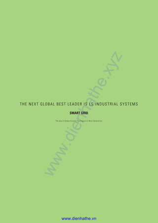 THE NEXT GLOBAL BEST LEADER IS LS INDUSTRIAL SYSTEMS
SMART GRID
The Key of Green Growth The Engine of Next Generation
www....