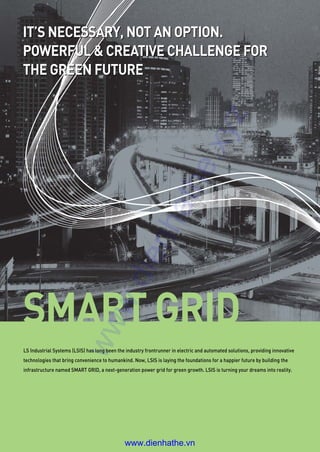 SMART GRID
LS Industrial Systems (LSIS) has long been the industry frontrunner in electric and automated solutions, provid...