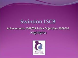 Achievements 2008/09 & Key Objectives 2009/10Achievements 2008/09 & Key Objectives 2009/10
HighlightsHighlights
 