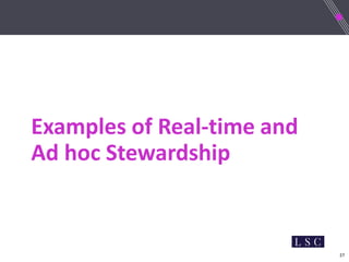 27
Examples of Real-time and
Ad hoc Stewardship
 