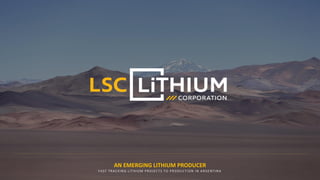 AN EMERGING LITHIUM PRODUCER
FAST TRACKING LITHIUM PROJECTS TO PRODUCTION IN ARGENTINA
 