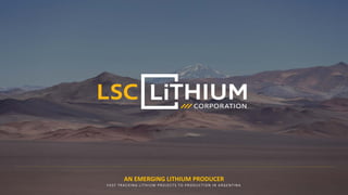 AN EMERGING LITHIUM PRODUCER
FAST TRACKING LITHIUM PROJECTS TO PRODUCTION IN ARGENTINA
 