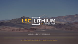FAST TRACKING LITHIUM PROJECTS TO PRODUCTION IN ARGENTINA
AN EMERGING LITHIUM PRODUCER
 
