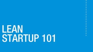 STARTUP 101
LEAN