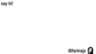 say hi!
@farinajs