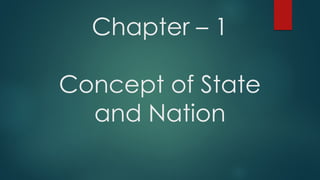 Chapter – 1
Concept of State
and Nation
 