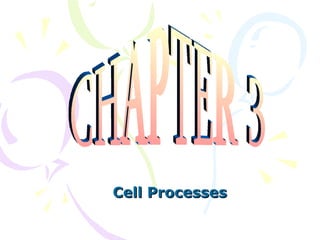 Cell Processes CHAPTER 3 