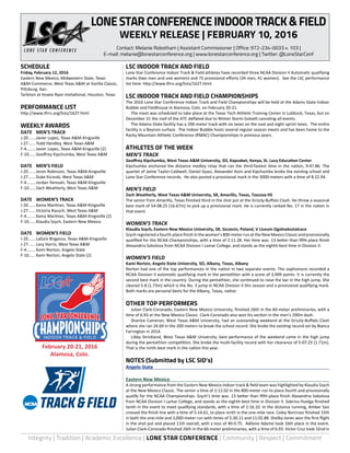 Integrity | Tradition | Academic Excellence | LONE STAR CONFERENCE | Community | Respect | Commitment
February 20-21, 2016
Alamosa, Colo.
INDOOR TRACK & FIELD
LSC INDOOR TRACK AND FIELD
Lone Star Conference Indoor Track & Field athletes have recorded three NCAA Division II Automatic qualifying
marks (two men and one women) and 75 provisional efforts (34 men, 41 women). See the LSC performance
list here: http://www.tfrrs.org/lists/1627.html.
LSC INDOOR TRACK AND FIELD CHAMPIONSHIPS
The 2016 Lone Star Conference Indoor Track and Field Championships will be held at the Adams State Indoor
Bubble and Fieldhouse in Alamosa, Colo. on February 20-21.
	 The meet was scheduled to take place at the Texas Tech Athletic Training Center in Lubbock, Texas, but on
December 31 the roof of the ATC deflated due to Winter Storm Goliath canceling all events.
	 The Adams State facility has a 200-meter track with six lanes on the oval and eight sprint lanes. The entire
facility is a Beynon surface. The Indoor Bubble hosts several regular season meets and has been home to the
Rocky Mountain Athletic Conference (RMAC) Championships in previous years.
ATHLETES OF THE WEEK
MEN’S TRACK
Geoffrey Kipchumba, West Texas A&M University, SO, Kapsabet, Kenya, St. Lucy Education Center
Kipchumba anchored the distance medley relay that ran the third-fastest time in the nation, 9:47.86. The
quartet of Jamie Taylor-Caldwell, Daniel Gyasi, Alexander Korn and Kipchumba broke the existing school and
Lone Star Conference records. He also posted a provisional mark in the 3000-meters with a time of 8:22.94.
MEN’S FIELD
Zach Weatherly, West Texas A&M University, SR, Amarillo, Texas, Tascosa HS
The senior from Amarillo, Texas finished third in the shot put at the Grizzly-Buffalo Clash. He threw a seasonal
best mark of 54-08.25 (16.67m) to pick up a provisional mark. He is currently ranked No. 17 in the nation in
that event.
WOMEN’S TRACK
Klaudia Szych, Eastern New Mexico University, SR, Szczecin, Poland, V Liceum Ogolnoksztalcace
Szych registered a fourth-place finish in the women’s 800-meter run at the New Mexico Classic and provisionally
qualified for the NCAA Championships, with a time of 2:11.28. Her time was .13 better than fifth-place finish
Alexandria Sokolova from NCAA Division I Lamar College, and stands as the eighth-best time in Division II.
WOMEN’S FIELD
Kami Norton, Angelo State University, SO, Albany, Texas, Albany
Norton had one of the top performances in the nation in two separate events. The sophomore recorded a
NCAA Division II automatic qualifying mark in the pentathlon with a score of 3,909 points. It is currently the
second best mark in the country. During the pentathlon, she continued to raise the bar in the high jump. She
cleared 5-8 (1.73m) which is the No. 3 jump in NCAA Division II this season and a provisional qualifying mark.
Both marks are personal bests for the Albany, Texas, native.
OTHER TOP PERFORMERS
	 Julian Clark-Coronado, Eastern New Mexico University, finished 26th in the 60-meter preliminaries, with a
time of 6.93 at the New Mexico Classic. Clark-Coronado also won his section in the men’s 200m dash.
	 Shanice Cameron, West Texas A&M University, had an outstanding weekend at the Grizzly-Buffalo Clash
where she ran 24.69 in the 200 meters to break the school record. She broke the existing record set by Bianca
Farrington in 2014.
	 Libby Strickland, West Texas A&M University, best performance of the weekend came in the high jump
during the pentathlon competition. She broke the multi-facility record with her clearance of 5-07.25 (1.71m).
That is the ninth-best mark in the nation this year.
NOTES (Submitted by LSC SID’s)
Angelo State	
Eastern New Mexico	
A strong performance from the Eastern New Mexico indoor track & field team was highlighted by Klaudia Szych
at the New Mexico Classic. The senior a time of 2:12.02 in the 800-meter run to place fourth and provisionally
qualify for the NCAA Championships. Szych’s time was .13 better than fifth-place finish Alexandria Sokolova
from NCAA Division I Lamar College, and stands as the eighth-best time in Division II. Sabrina Huelga finished
tenth in the event to meet qualifying standards, with a time of 2:16.10. In the distance running, Amber Saiz
crossed the finish line with a time of 5:14.61, to place ninth in the one-mile race. Coley Norcross finished 15th
in both the one-mile and 3,000-meter run with times of 5:30.11 and 11:02.88. Shelby Jones won the first flight
in the shot put and placed 11th overall, with a toss of 40-0.75. Adilene Adame took 16th place in the event.
Julian Clark-Coronado finished 26th in the 60-meter preliminaries, with a time of 6.93. Victor Cruz took 32nd in
SCHEDULE
Friday, February 12, 2016
Eastern New Mexico, Midwestern State, Texas
A&M-Commerce, West Texas A&M at Gorilla Classic,
Pittsburg, Kan.
Tarleton at Howie Ryan Invitational, Houston, Texas
PERFORMANCE LIST
http://www.tfrrs.org/lists/1627.html
WEEKLY AWARDS
DATE	 MEN’S TRACK
J-20.......Javier Lopez, Texas A&M-Kingsville
J-27.......Todd Handley, West Texas A&M
F-4........Javier Lopez, Texas A&M-Kingsville (2)
F-10......Geoffrey Kipchumba, West Texas A&M
DATE	 MEN’S FIELD
J-20.......Jeron Robinson, Texas A&M-Kingsville
J-27.......Duke Kicinski, West Texas A&M
F-4........Jordan Yamoah, Texas A&M-Kingsville
F-10......Zach Weatherly, West Texas A&M
DATE	 WOMEN’S TRACK
J-20.......Kaina Martinez, Texas A&M-Kingsville
J-27.......Victoria Rausch, West Texas A&M
F-4........Kaina Martinez, Texas A&M-Kingsville (2)
F-10......Klaudia Szych, Eastern New Mexico
DATE	 WOMEN’S FIELD
J-20.......LaGa’e Brigance, Texas A&M-Kingsville
J-27.......Lacy Harris, West Texas A&M
F-4........Kami Norton, Angelo State
F-10......Kami Norton, Angelo State (2)
LONESTARCONFERENCEINDOORTRACK&FIELD
WEEKLY RELEASE | FEBRUARY 10, 2016
Contact: Melanie Robotham | Assistant Commissioner | Office: 972-234-0033 x. 103 |
E-mail: melanie@lonestarconference.org | www.lonestarconference.org | Twitter: @LoneStarConf
 