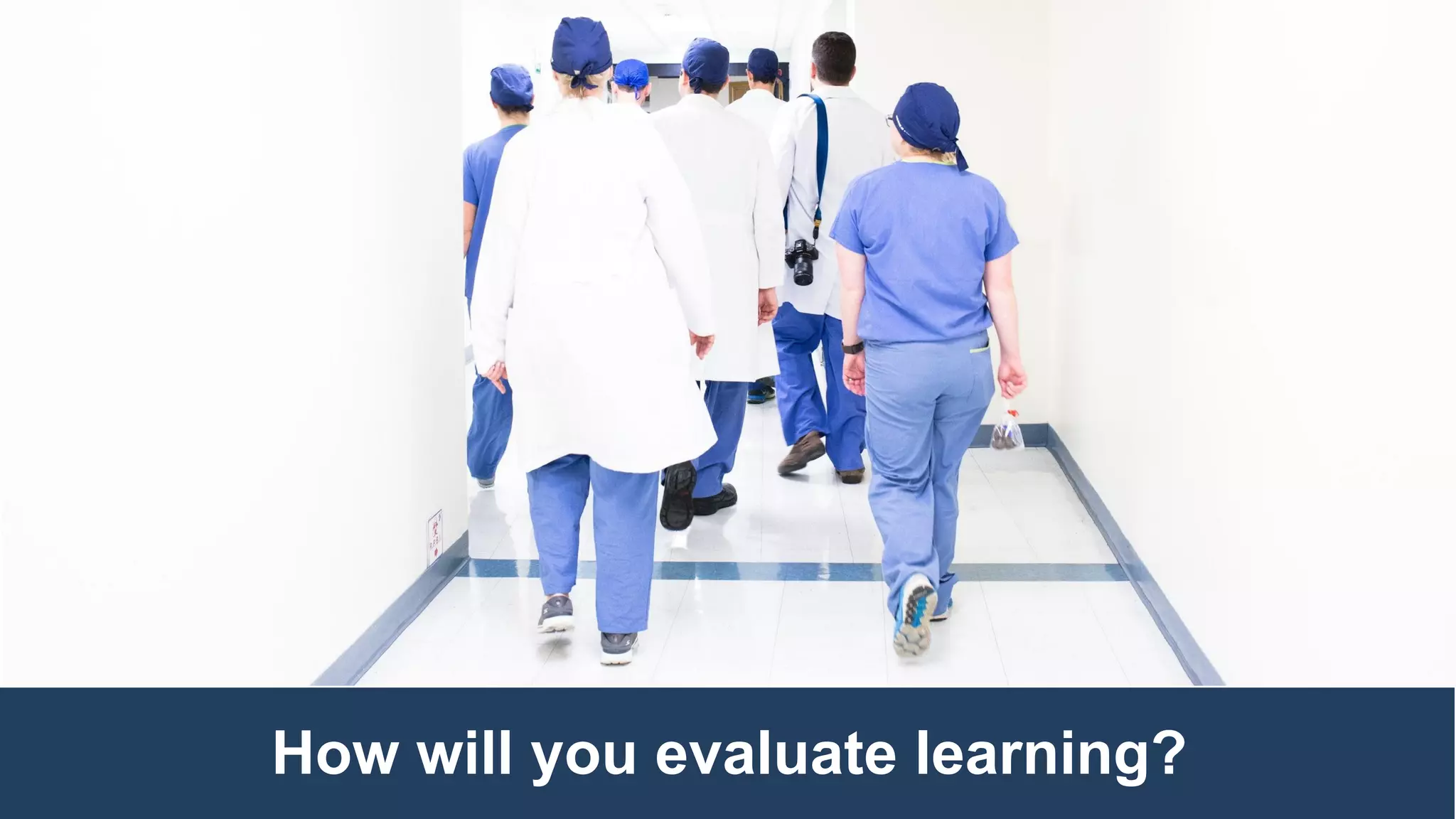 How will you evaluate learning?
 