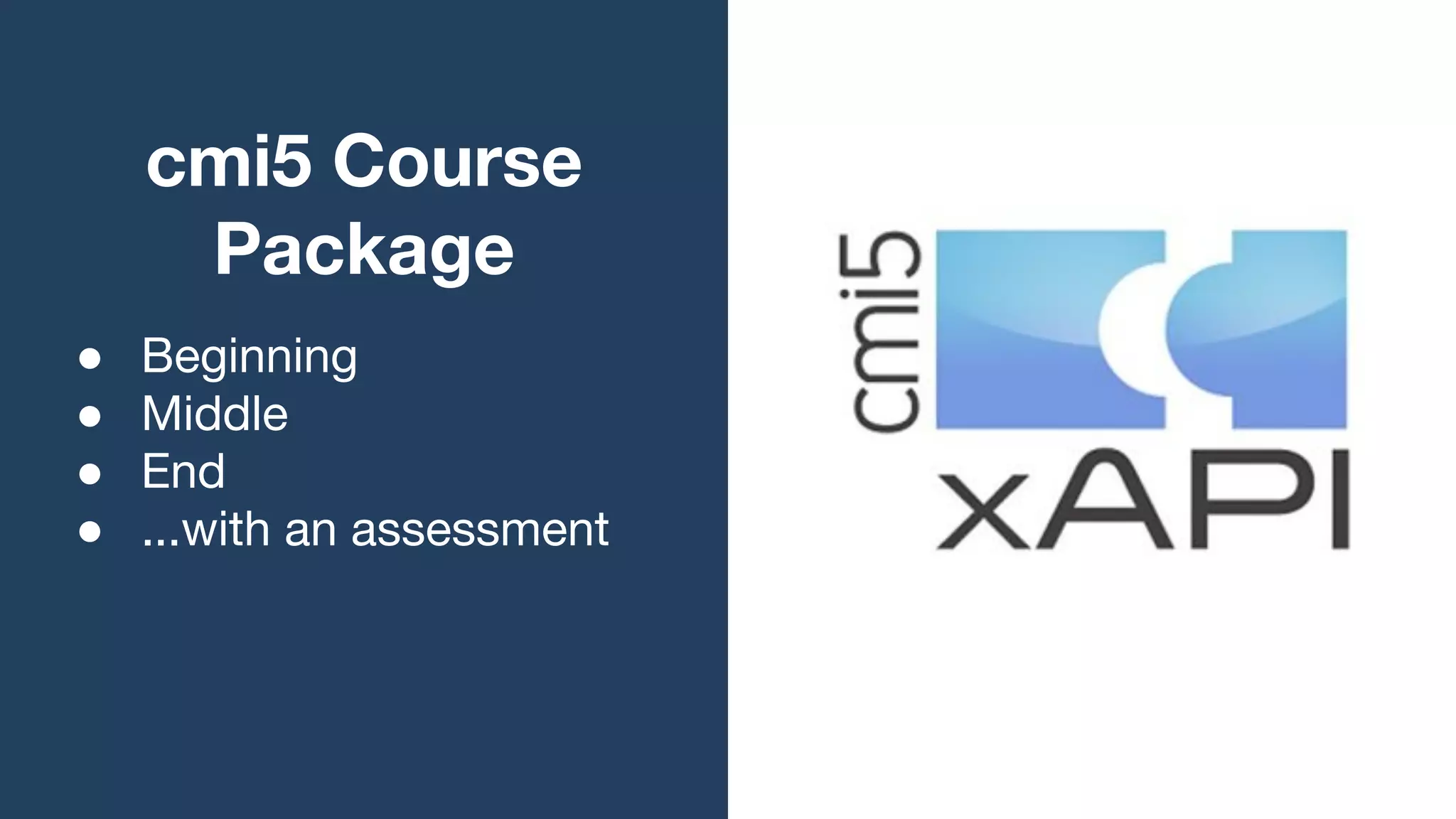 cmi5 Course
Package
● Beginning
● Middle
● End
● ...with an assessment
 