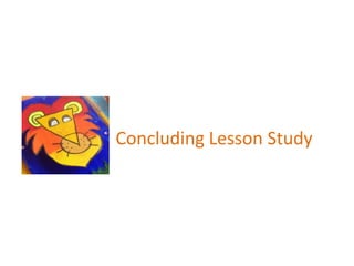 Concluding Lesson Study

 
