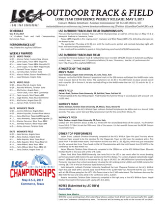 May 4-5-6, 2017
Commerce, Texas
LSC OUTDOOR TRACK AND FIELD CHAMPIONSHIPS
The Lone Star Conference Outdoor Track and Field Championships are set for a three-day run May 4-5-6 at
Memorial Stadium in Commerce, Texas.
Texas A&M-Kingsville is the reigning men’s champion and West Texas A&M is the defending champion on
the women’s side.
The events start Thursday at 12:30 p.m. with the mul -events por on and conclude Saturday night with
ﬁnals and team trophy presenta ons.
Live results will be available by event at: h p://jw ming.com/meets/LSC%20Championship.
LSC OUTDOOR TRACK AND FIELD
Lone Star Conference Outdoor Track & Field athletes have recorded 19 NCAA Division II Automa c qualifying
marks (7 men, 12 women) and 157 provisional eﬀorts (78 men, 79 women). See the LSC performance list
here: h p://www. rrs.org/lists/1937.html.
ATHLETES OF THE WEEK
MEN’S TRACK
Isaac Marquez, Angelo State University, SO, Azle, Texas, Azle
Marquez ran his ﬁrst NCAA Division II provisional mark in the 200-meters and helped the 4x400-meter relay
clock a season best at the ACU Invite. The sophomore ran 21.30 in the 200-meters to place second overall
and is now No. 29 in Division II. He also ran lead oﬀ leg on the 4x400-meter that ran 3:12.52 and sits No. 11 in
Division II.
MEN’S FIELD
Zachary Pra , Tarleton State University, SR, Fairﬁeld, Texas, Fairﬁeld HS
Pra competed at the ACU Wildcat Open. Pra ﬁnished the hammer throw in second-place with a toss of 164-
11 (50.28m).
WOMEN’S TRACK
Ashley Johnson, Tarleton State University, SR, Mexia, Texas, Mexia HS
Johnson competed in the ACU Wildcat Open. Johnson ﬁnished ﬁrst-place in the 400m dash in a me of 55.68
seconds. This was a career best and NCAA provisional mark for the senior from Mexia, TX.
WOMEN’S FIELD
Daisy Osakue, Angelo State University, FR, Turin, Italy
Osakue won the women’s discus at the ACU Invite with her second best throw of the season. The freshman
threw 188-2 (57.36m) to win her ﬁ h event tle of the season. It is her seventh throw over the NCAA Division
II automa c mark.
OTHER TOP PERFORMERS
Jaylen Tryon, Lubbock Chris an University, competed at the ACU Wildcat Open this past Thursday where
freshman Tryon proved to be the standout for the Chaparrals. Tryon led LCU over the weekend with a ﬁrst
place ﬁnish in the 800-meter event. The freshman led the race with a 1:55.81 pace, which was just one second
shy of a personal-best me. Tryon heads to the LSC Championships with the ninth fastest me (1:54.95) in the
conference for the 800-meter run.
Jarred Elizondo, Tarleton State University, competed in the 1500m run at the ACU Wildcat Open. Elizondo
ﬁnished fourth in the race with a me of 4:11.88.
Owen Hind, West Texas A&M University, now ranks ﬁrst in the LSC in two events a er his record breaking
performance over 5,000-meters this past weekend at the Penn Relays. The London, England na ve broke Joseph
Kemei’s 1978 record of 14:36.0 as he covered the 12 laps in 14:34.31 for a NCAA Division II provisional qualiﬁer.
The junior now owns four school records and sits atop the LSC rankings in the 5,000m and 10,000-meters a er
running 29:27.40 at the San Francisco State Distance Carnival.
Julie Neiswirth, Lubbock Chris an University, headlined the Lady Chaparral ﬁnishers at the ACU Wildcat
Open this past week with a second place overall ﬁnish in the 1,500-meter run. Neiswirth led the LCU runners
with a 4:56.45 me giving her the LSC’s 12th fastest me in the 1,500-meter event. The freshman also runs the
800-meter for LCU and ranks 23rd in the conference with a 2:28.07.
Roxana Hernandez, Tarleton State University, competed in the high jump at the ACU Wildcat Open. Stegall
ﬁnished the meet in third-place with a jump of 5-3 (1.60m).
NOTES (Submitted by LSC SID’s)
Angelo State
Eastern New Mexico
With the season winding down, the Eastern New Mexico outdoor track & ﬁeld team is preparing for this week’s
Lone Star Conference championship meet. The Hounds will be looking to build on the success of last year’s
SCHEDULE
May 4-5-6, 2017
LSC Outdoor Track and Field Championships,
Commerce, Texas
PERFORMANCE LIST
h p://www. rrs.org/lists/1937.html
WEEKLY AWARDS
DATE MEN’S TRACK
M-23....Marcus Parker, Eastern New Mexico
M-29....Javier Lopez, Texas A&M-Kingsville
A-5.......Javier Lopez, Texas A&M-Kingsville (2)
A-12.....Javier Lopez, Texas A&M-Kingsville (3)
.............Kenneth Turner, Angelo State
A-19.....Cornelius Blair, Tarleton State
A-26.....Marcus Parker, Eastern New Mexico (2)
M-3......Isaac Marquez, Angelo State
DATE MEN’S FIELD
M-23....Mason Myrick, Angelo State
M-29....Rascellis Williams, Tarleton State
A-5.......Nils Fischer, Angelo State
.............Florian Obst, Texas A&M-Commerce
A-12.....Paolo Lazarck, West Texas A&M
A-19.....Gage Bowles, Texas A&M-Commerce
A-26.....Nils Fischer, Angelo State (2)
M-3......Zachary Pra , Tarleton State
DATE WOMEN’S TRACK
M-23....Jasmine Sillemon, Angelo State
M-29....Melina Gryschka, Eastern New Mexico
A-5.......Kaina Mar nez, Texas A&M-Kingsville
A-12.....Kaina Mar nez, Texas A&M-Kingsville (2)
A-19.....Shanice Cameron, West Texas A&M
A-26.....Kennedy Hudson, West Texas A&M
M-3......Ashley Johnson, Tarleton State
DATE WOMEN’S FIELD
M-23....Kami Norton, Angelo State
M-29....Daisy Osakue, Angelo State
A-5.......Rellie Kapu n, West Texas A&M
A-12.....Rellie Kapu n, West Texas A&M (2)
A-19.....Fa m Aﬀessi, West Texas A&M
A-26.....Fa m Aﬀessi, West Texas A&M (2)
M-3......Daisy Osakue, Angelo State (2)
OUTDOOR TRACK & FIELD
LONE STAR CONFERENCE WEEKLY RELEASE | MAY 3, 2017
Contact: Melanie Robotham | Assistant Commissioner | O: 972-234-0033 x. 103
melanie@lonestarconference.org | www.lonestarconference.org | Twitter: @LoneStarConf #LSCtrack
 