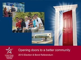 Opening doors to a better community
2013 Election & Bond Referendum
 