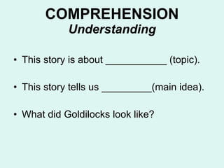 COMPREHENSION Understanding <ul><li>This story is about ___________ (topic). </li></ul><ul><li>This story tells us _______...