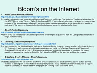 Bloom’s on the Internet <ul><li>Bloom's(1956) Revised Taxonomy </li></ul><ul><li>http://rite.ed.qut.edu.au/oz-teachernet/t...