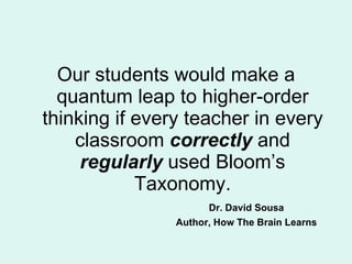 <ul><li>Our students would make a quantum leap to higher-order thinking if every teacher in every classroom  correctly  an...