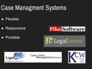 Case Managment Systems
● Flexible
● Responsive
● Portable
 