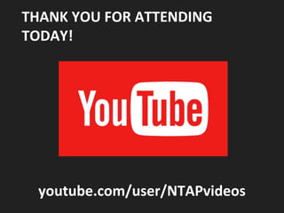 THANK YOU FOR ATTENDING
TODAY!
youtube.com/user/NTAPvideos
 